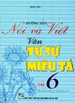 HƯỚNG DẪN NÓI VÀ VIẾT VĂN TỰ SỰ, MIÊU TẢ LỚP 6 (Theo chương trình GDPT mới)