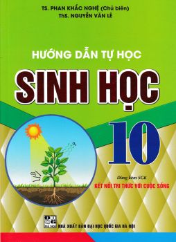 HƯỚNG DẪN TỰ HỌC SINH HỌC LỚP 10 (Theo chương trình GDPT mới - Dùng kèm SGK Kết nối tri thức với cuộc sống)