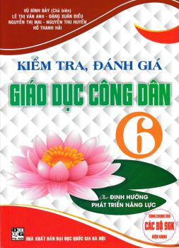 KIỂM TRA, ĐÁNH GIÁ GIÁO DỤC CÔNG DÂN LỚP 6 (Theo chương trình GDPT mới - Định hướng phát triển năng lực)