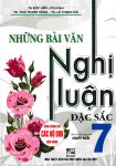 NHỮNG BÀI VĂN NGHỊ LUẬN ĐẶC SẮC LỚP 7 (Biên soạn theo chương trình GDPT mới)