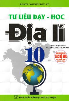 TƯ LIỆU DẠY - HỌC ĐỊA LÍ LỚP 10 (Dùng chung cho các bộ SGK hiện hành)