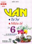 VĂN TỰ SỰ, MIÊU TẢ LỚP 6 (Dùng chung cho các bộ SGK hiện hành - Định hướng phát triển phẩm chất và năng lực)