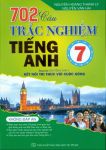 702 CÂU TRẮC NGHIỆM TIẾNG ANH LỚP 7 (Không đáp án; Theo chương trình GDPT mới - Dùng kèm SGK Tiếng Anh 7 Kết nối tri thức với cuộc sống)