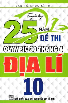 Tuyển tập 25 năm đề thi Olympic 30 tháng 4 Địa lí lớp 10