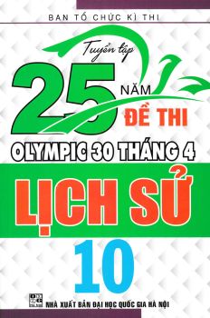 Tuyển tập 25 năm đề thi Olympic 30 tháng 4 Lịch sử lớp 10