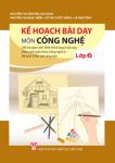 KẾ HOẠCH BÀI DẠY MÔN CÔNG NGHỆ LỚP 6 (Bộ sách Chân trời sáng tạo)