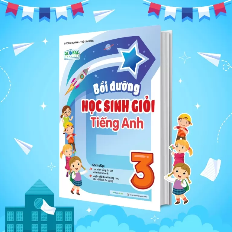 BỒI DƯỠNG HỌC SINH GIỎI TIẾNG ANH LỚP 3 (Có đáp án - Biên soạn theo SGK Tiếng Anh Global Success)