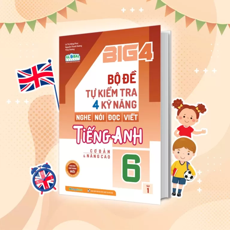 BIG 4 BỘ ĐỀ TỰ KIỂM TRA 4 KỸ NĂNG NGHE - NÓI - ĐỌC - VIẾT TIẾNG ANH LỚP 6 - TẬP 1 (Theo SGK Tiếng Anh Global Success)
