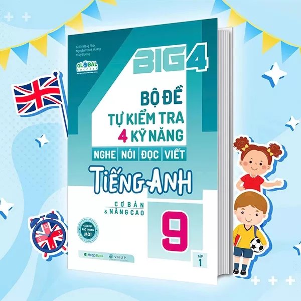 BIG 4 BỘ ĐỀ TỰ KIỂM TRA 4 KỸ NĂNG NGHE - NÓI - ĐỌC - VIẾT TIẾNG ANH LỚP 9 - TẬP 1 (Theo SGK Tiếng Anh Global Success)