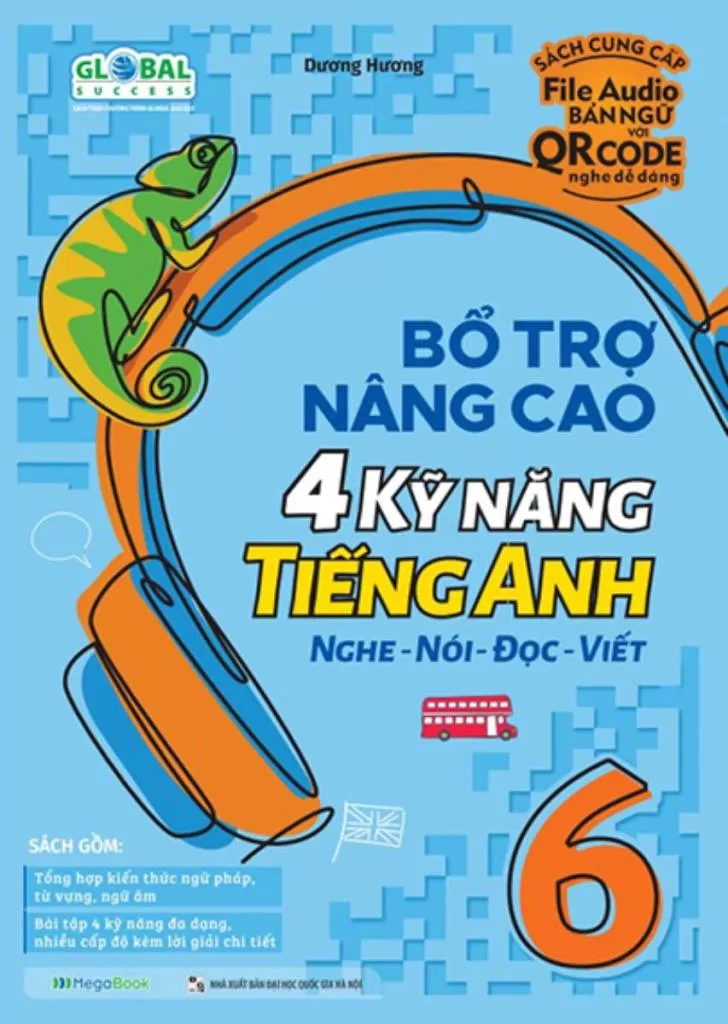 BỔ TRỢ NÂNG CAO 4 KĨ NĂNG TIẾNG ANH NGHE - NÓI - ĐỌC - VIẾT LỚP 6 (Theo SGK Global Success)