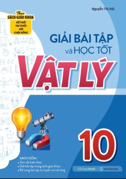 GIẢI BÀI TẬP VÀ HỌC TỐT VẬT LÍ LỚP 10 (Theo SGK Kết nối tri thức)