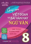 GIÚP EM VIẾT ĐOẠN VÀ BÀI VĂN HAY NGỮ VĂN LỚP 8 (Biên soạn theo chương trình GDPT mới)