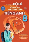 LUYỆN GIẢI BỘ ĐỀ BỒI DƯỠNG HỌC SINH GIỎI TIẾNG ANH LỚP 8 (Theo chương trình SGK mới)