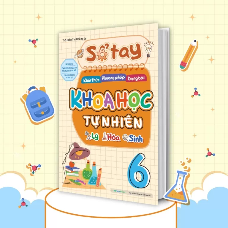 SỔ TAY KIẾN THỨC - PHƯƠNG PHÁP - DẠNG BÀI KHOA HỌC TỰ NHIÊN LỚP 6 (Theo chương trình GDPT mới)