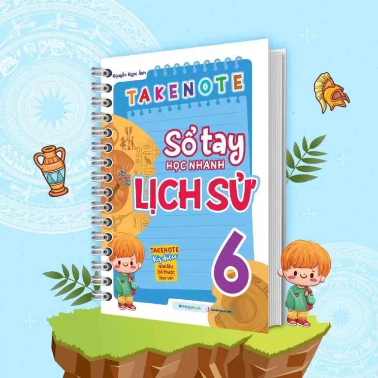 TAKENOTE SỔ TAY HỌC NHANH LỊCH SỬ LỚP 6 (Dùng chung cho các bộ SGK hiện hành)