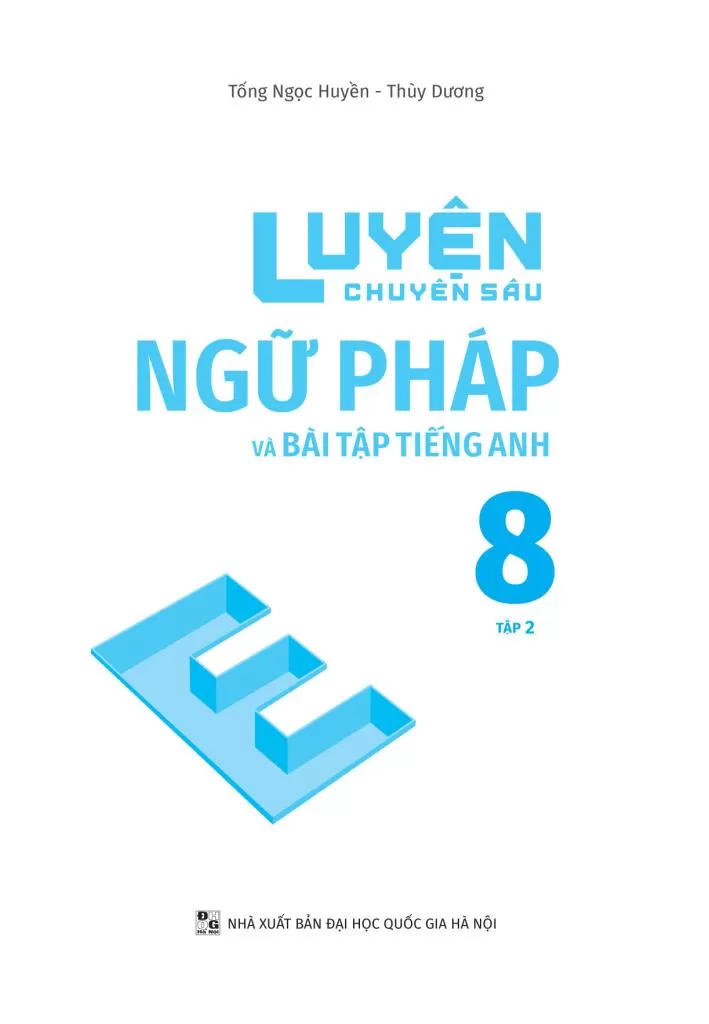 LUYỆN CHUYÊN SÂU NGỮ PHÁP VÀ BÀI TẬP TIẾNG ANH LỚP 8 - TẬP 2 (Theo SGK Tiếng Anh Global Success)