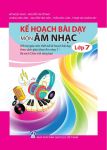 KẾ HOẠCH BÀI DẠY MÔN ÂM NHẠC LỚP 7 (Bộ sách Chân trời sáng tạo)