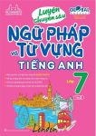 LUYỆN CHUYÊN SÂU NGỮ PHÁP VÀ TỪ VỰNG TIẾNG ANH LỚP 7 - TẬP 2 (Theo SGK Tiếng Anh 7 Global Success)