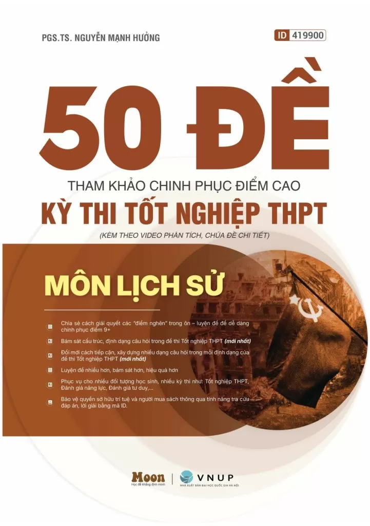50 ĐỀ THAM KHẢO CHINH PHỤC ĐIỂM CAO KÌ THI TỐT NGHIỆP THPT MÔN LỊCH SỬ (Kèm theo video phân tích, chữa đề chi tiết)
