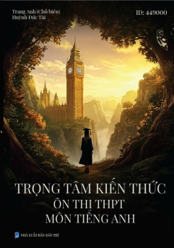 TRỌNG TÂM KIẾN THỨC ÔN THI THPT MÔN TIẾNG ANH