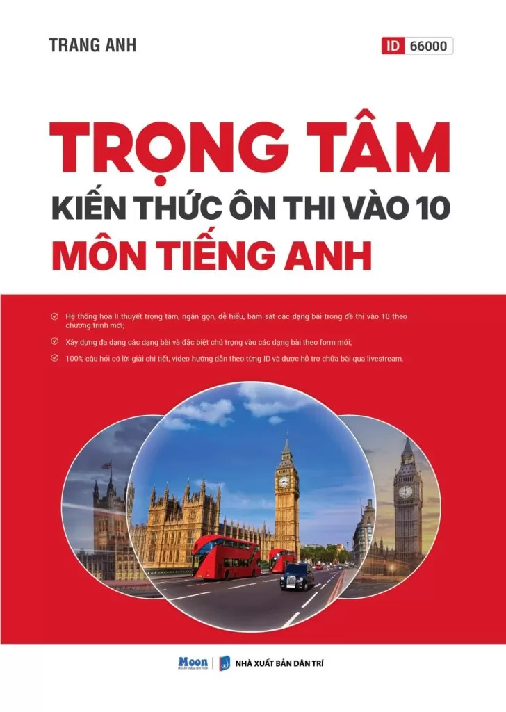 TRỌNG TÂM KIẾN THỨC ÔN THI VÀO 10 MÔN TIẾNG ANH (Hệ thống hóa lí thuyết trọng tâm, ngắn gọn, dễ hiểu bám sát các dạng bài trong đề thi vào 10 theo chương trình mới; 100% câu hỏi có lời giải chi tiết)