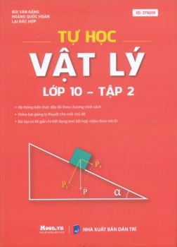 TỰ HỌC VẬT LÍ LỚP 10 - TẬP 2 (Dùng chung cho các bộ SGK hiện hành)
