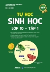 TỰ HỌC SINH HỌC LỚP 10 - TẬP 1 (Tài liệu dùng để bồi dưỡng học sinh giỏi - Sử dụng cho các bộ SGK hiện hành)