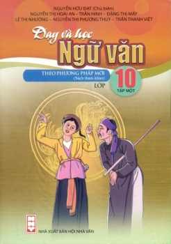 DẠY VÀ HỌC NGỮ VĂN THEO PHƯƠNG PHÁP MỚI LỚP 10 - TẬP 1 (Theo chương trình GDPT môn Ngữ văn 2018)