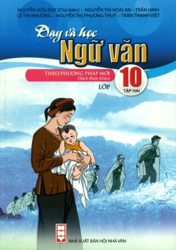 DẠY VÀ HỌC NGỮ VĂN THEO PHƯƠNG PHÁP MỚI LỚP 10 - TẬP 2 (Theo chương trình GDPT môn Ngữ văn 2018)