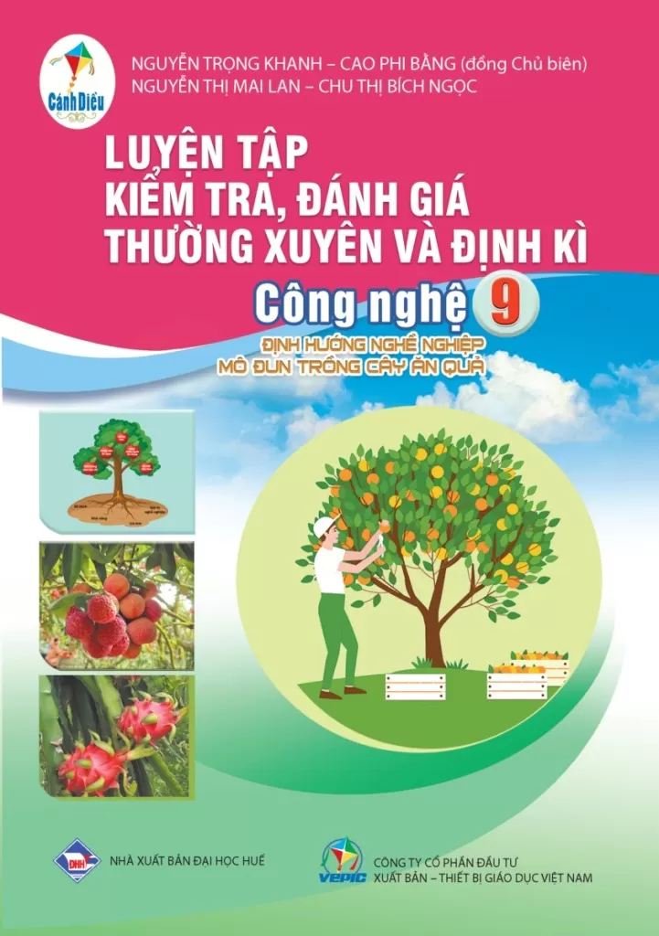 LUYỆN TẬP KIỂM TRA, ĐÁNH GIÁ THƯỜNG XUYÊN VÀ ĐỊNH KÌ CÔNG NGHỆ LỚP 9 - ĐỊNH HƯỚNG NGHỀ NGHIỆP MÔ ĐUN TRỒNG CÂY ĂN QUẢ (Theo Chương trình GDPT 2018)