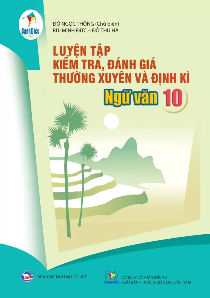LUYỆN TẬP KIỂM TRA, ĐÁNH GIÁ THƯỜNG XUYÊN VÀ ĐỊNH KÌ NGỮ VĂN LỚP 10 (Theo Chương trình GDPT 2018)