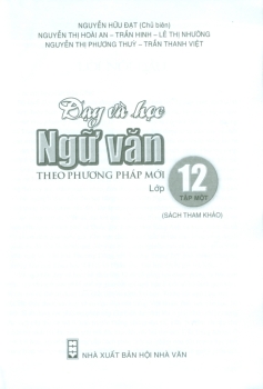 DẠY VÀ HỌC NGỮ VĂN THEO PHƯƠNG PHÁP MỚI LỚP 12 - TẬP 1 (Theo chương trình GDPT môn Ngữ văn 2018)