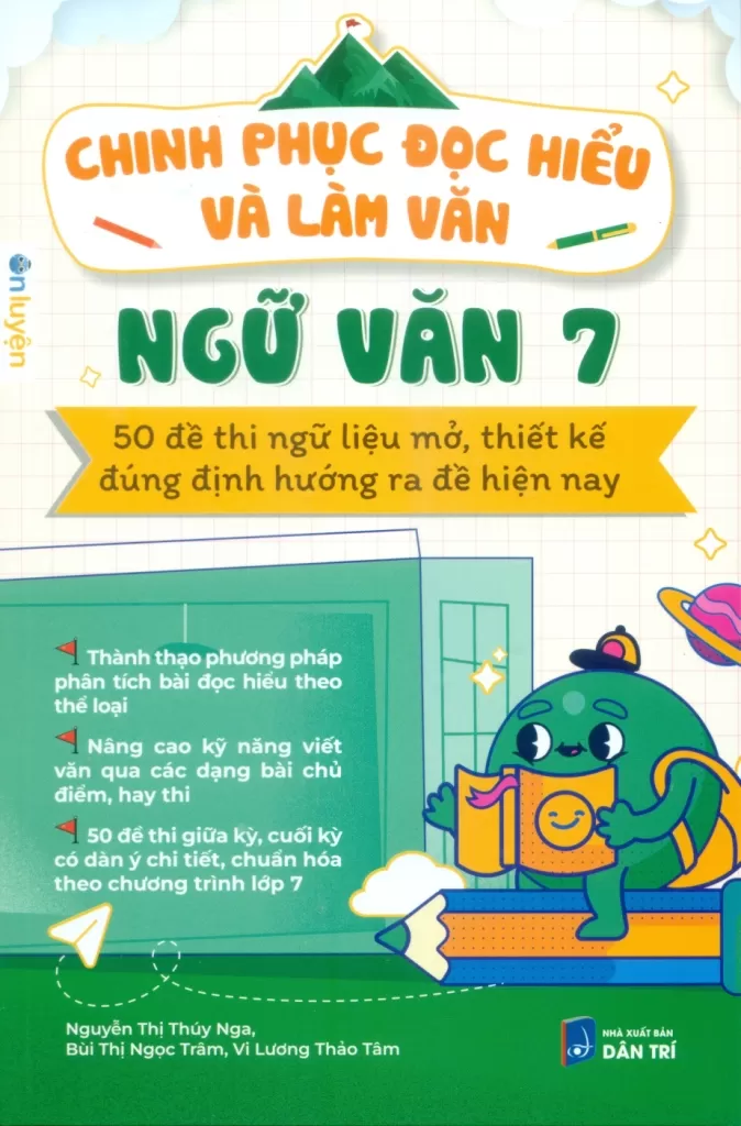CHINH PHỤC ĐỌC HIỂU VÀ LÀM VĂN - NGỮ VĂN LỚP 7 (50 Đề thi ngữ liệu mở, thiết kế đúng định hướng ra đề hiện nay)