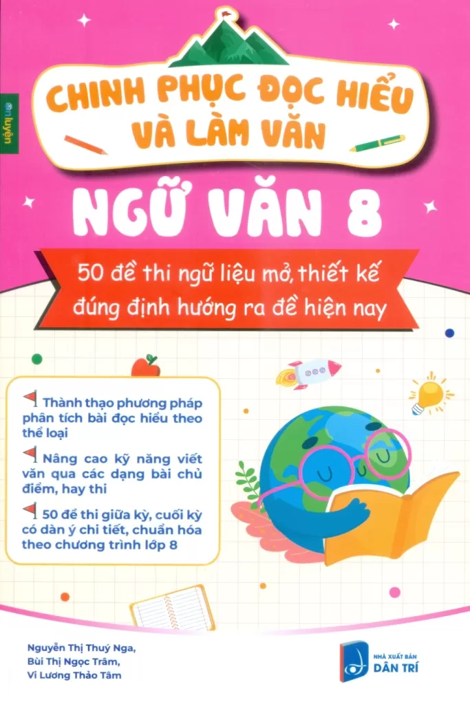 CHINH PHỤC ĐỌC HIỂU VÀ LÀM VĂN - NGỮ VĂN LỚP 8 (50 Đề thi ngữ liệu mở, thiết kế đúng định hướng ra đề hiện nay)