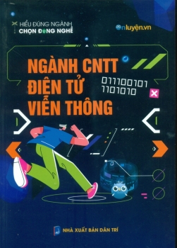 HIỂU ĐÚNG NGÀNH - CHỌN ĐÚNG NGHỀ: NGÀNH CÔNG NGHỆ THÔNG TINH - ĐIỆN TỬ - VIỄN THÔNG