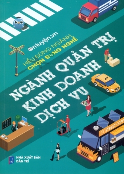 HIỂU ĐÚNG NGÀNH - CHỌN ĐÚNG NGHỀ: NGÀNH QUẢN TRỊ - KINH DOANH - DỊCH VỤ