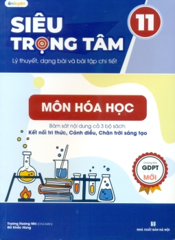 SIÊU TRỌNG TÂM LÍ THUYẾT, DẠNG BÀI VÀ BÀI TẬP CHI TIẾT MÔN HÓA HỌC LỚP 11 (Biên soạn theo CTGDPT mới - Bám sát nội dung cả 3 bộ SGK hiện hành)