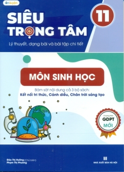 SIÊU TRỌNG TÂM LÍ THUYẾT, DẠNG BÀI VÀ BÀI TẬP CHI TIẾT MÔN SINH HỌC LỚP 11 (Biên soạn theo CTGDPT mới - Bám sát nội dung cả 3 bộ SGK hiện hành)
