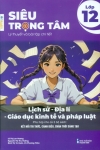 SIÊU TRỌNG TÂM MÔN LỊCH SỬ - ĐỊA LÍ - GIÁO DỤC KINH TẾ VÀ PHÁP LUẬT LỚP 12 (Lý thuyết, dạng bài và bài tập chi tiết  - Phù hợp cho cả 3 bộ SGK hiện hành)