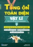 TỔNG ÔN TOÀN DIỆN VẬT LÍ (Bám sát đề thi tốt nghiệp THPT chương trình mới; Cập nhật bộ câu hỏi 3 dạng thức trắc nghiệm)