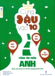 CÙNG ĐẬU VÀO 10 - TỔNG ÔN MÔN ANH (Bám sát đề thi vào lớp 10 theo Chương trình mới)