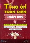 TỔNG ÔN TOÀN DIỆN TOÁN HỌC - TẬP 1 (Bám sát đề thi tốt nghiệp THPT chương trình mới; Cập nhật bộ câu hỏi 3 dạng thức trắc nghiệm)