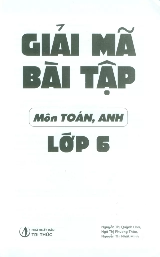 GIẢI MÃ BÀI TẬP MÔN TOÁN - ANH LỚP 6 (Định hướng nội dung chuẩn theo chương trình SGK mới)