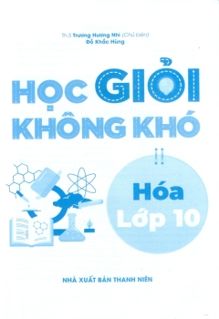 HỌC GIỎI KHÔNG KHÓ HÓA LỚP 10 (Biên soạn theo CTGDPT mới - Dùng chung cho các bộ SGK hiện hành)