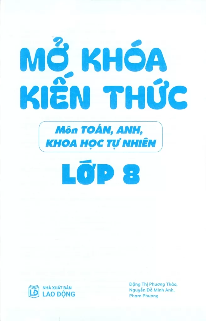 MỞ KHÓA KIẾN THỨC MÔN TOÁN - ANH - KHOA HỌC TỰ NHIÊN LỚP 8 (Định hướng nội dung chuẩn theo chương trình SGK mới)