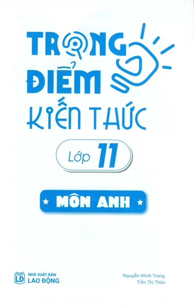 TRỌNG ĐIỂM KIẾN THỨC LỚP 11 MÔN ANH (Định hướng nội dung chuẩn theo chương trình SGK mới)