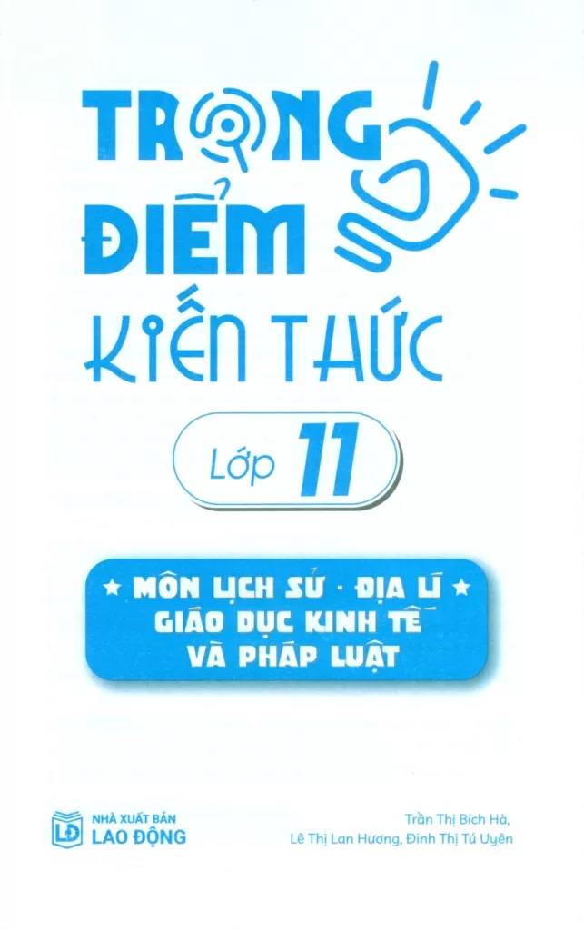 TRỌNG ĐIỂM KIẾN THỨC LỚP 11 MÔN LỊCH SỬ - ĐỊA LÍ - GIÁO DỤC KINH TẾ VÀ PHÁP LUẬT (Định hướng nội dung chuẩn theo chương trình SGK mới)