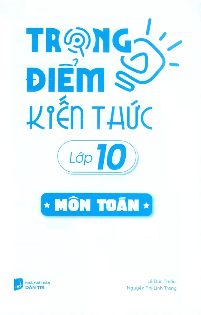 TRỌNG ĐIỂM KIẾN THỨC LỚP 10 MÔN TOÁN (Định hướng nội dung chuẩn theo chương trình SGK mới)