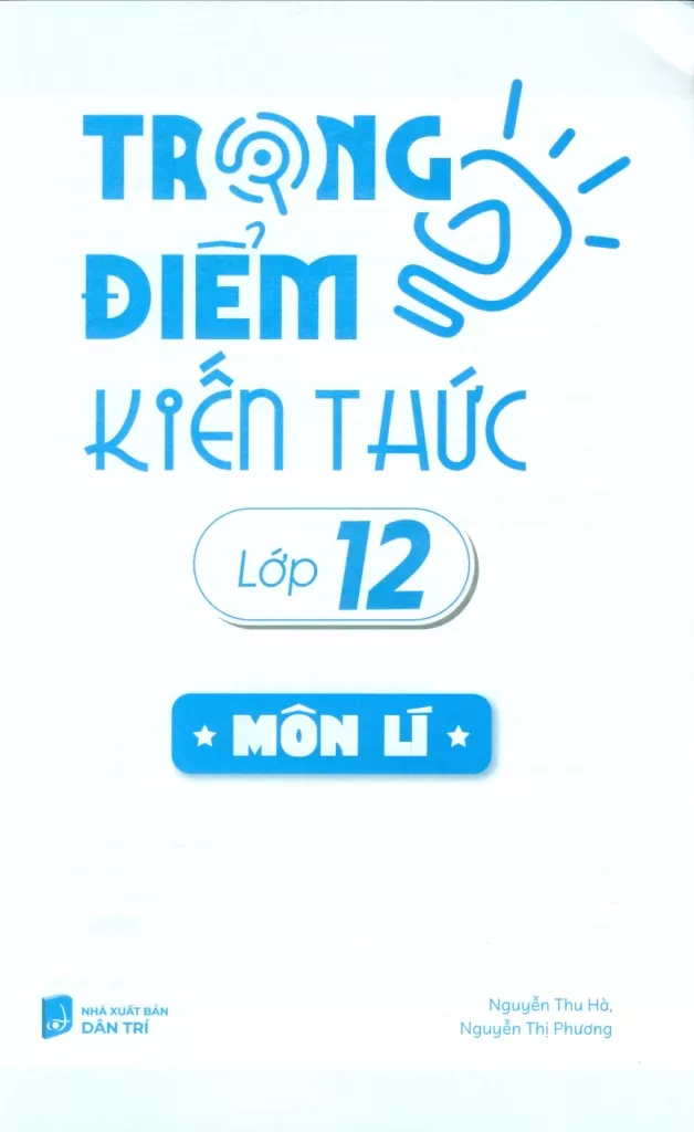 TRỌNG ĐIỂM KIẾN THỨC LỚP 12 MÔN VẬT LÍ (Bám sát nội dung chương trình SGK mới)
