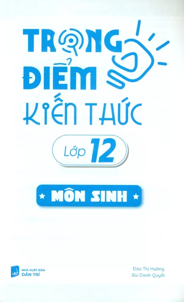 TRỌNG ĐIỂM KIẾN THỨC LỚP 12 MÔN SINH (Bám sát nội dung chương trình SGK mới)